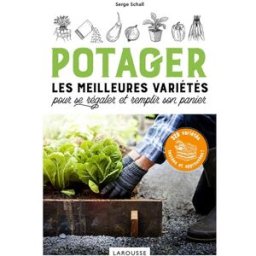 Potager : les meilleures variétés pour se régaler et remplir son panier : 320 variétés testées et ap Serge Schall Larousse