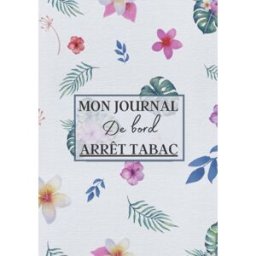 Mon Journal de Bord Arrêt Tabac: Carnet à remplir pour dire stop au tabac définitivement ! C'est la Philippe MOMO, Editions Independently published