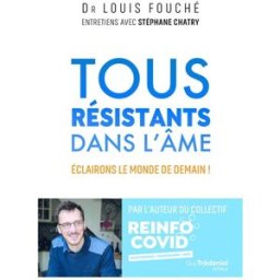 Tous résistants dans l'âme : éclairons le monde de demain ! Louis Fouché, Stéphane Chatry G. Trédaniel