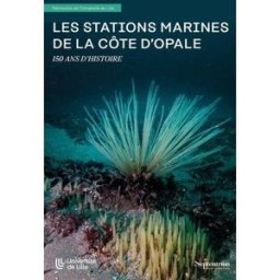 Les stations marines de la Côte d'Opale : 150 ans d'histoire braun, sophie Presses universitaires du Septentrion