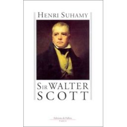 Sir Walter Scott Henri Suhamy Ed. de Fallois