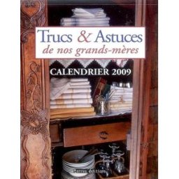 Trucs & astuces de nos grands-mères : calendrier 2009 xxx Terres éditions