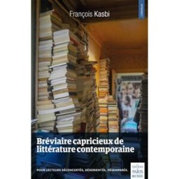 Bréviaire capricieux de littérature contemporaine : pour lecteurs déconcertés, désorientés, désempar François Kasbi Ed. de Paris-Max Chaleil