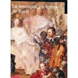 Histoire illustrée de la musique. Vol. 1. La Musique au temps de Jean-Sébastien Bach collectif Bordas