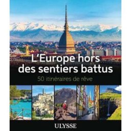 L'Europe hors des sentiers battus : 50 itinéraires de rêve Collectif Ulysse Ulysse