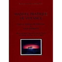 Manuel pratique de la voyance : par la boule de cristal et tous supports : développement des faculté Emmanuel Orlandi Di Casamozza E. Orlandi di Casamozza