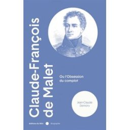 Claude-François de Malet ou L'obsession du complot Jean-Claude Demory Le Félin