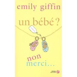 Un bébé ? Non merci Emily Giffin Presses de la Cité