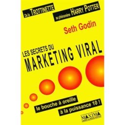 Les secrets du marketing viral : le pouvoir du bouche à oreille puissance 10 ! Seth Godin Maxima Laurent du Mesnil