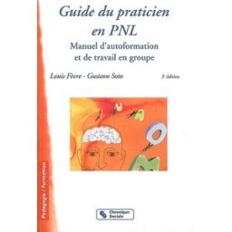 Guide du praticien en PNL : manuel d'autoformation et de travail en groupe Louis Fèvre, Gustavo Soto Chronique sociale