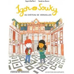Igor et Souky au château de Versailles Sigrid Baffert, Sandrine Bonini Editions des éléphants, Château de Versailles