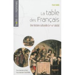 La table des Français : une histoire culturelle, XVe-début XIXe siècle Florent Quellier Presses universitaires de Rennes, Presses universitaires François-Rabelais