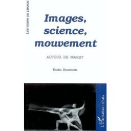 Images, science, mouvement : autour de Marey collectif L'Harmattan