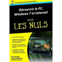 Découvrir le PC, Windows 7 & Internet pour les nuls Dan Gookin, Andy Rathbone, John R. Levine First interactive
