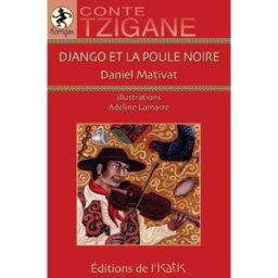 Django et la poule noire : conte tzigane Daniel Mativat, Adeline Lamarre DE L'ISATIS