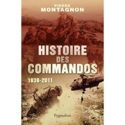 Histoire des commandos : 1939-2011 Pierre Montagnon Pygmalion