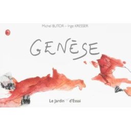 Genèse : au début était l'image... Michel Butor Le Jardin d'essai