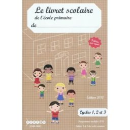 Le livret scolaire de l'école primaire : cycles 1, 2 et 3, 3 bilans par année : programmes modifiés crdp du centre Canopé-CRDP de l'académie d'Orléans-Tours, Scéren