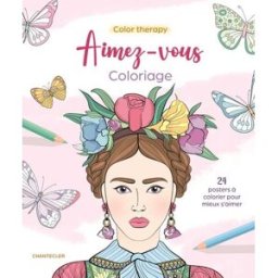 Color therapy aimez-vous : coloriage : 24 posters à colorier pour mieux s'aimer Collectif Chantecler