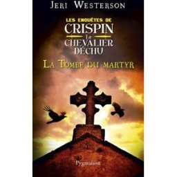 Les enquêtes de Crispin, le chevalier déchu. La tombe du martyr Jeri Westerson Pygmalion