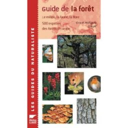 Guide de la forêt : le milieu, la faune, la flore : 500 espèces des forêts d'Europe Eva-Maria Dreyer, Wolfgang Dreyer Delachaux et Niestlé