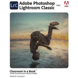 Photoshop Lightroom classic 2022 : classroom in a book : guide d'entraînement officiel d'Adobe Rafael Conception First interactive