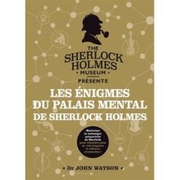 Les énigmes du palais mental de Sherlock Holmes : maîtrisez la technique mémorielle de Sherlock pour Tim Dedopulos Hachette Pratique