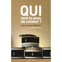 Qui veut la peau du colonel ? Jean-Michel Méchain La Table ronde