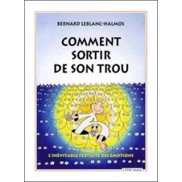 Comment sortir de son trou ? 2 ed Leblanc-Halmos, Bernard L' Etre-Image