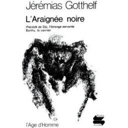 L'araignée noire. Elsi, l'étrange servante. Barthy, le vannier Jeremias Gotthelf Age d'homme