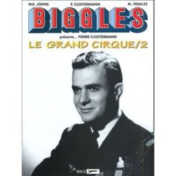 Biggles : détective de l'air. Vol. 4. Le grand cirque 2 Pierre Clostermann, Manuel Perales, William Earl Johns Miklo