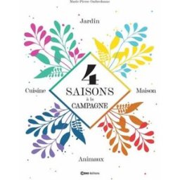 4 saisons à la campagne : jardin, cuisine, maison, animaux Marie-Pierre Ombredanne Casa