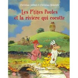 Les p'tites poules. Vol. 18. Les p'tites poules et la rivière qui cocotte Christian Jolibois, Christian Heinrich Pocket jeunesse