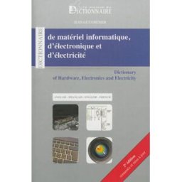 Dictionnaire de matériel informatique, d'électronique et d'électricité : anglais-français. Dictionar Jean-Guy Grenier Maison du dictionnaire