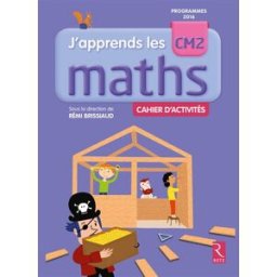 J'apprends les maths CM2 : cahier d'activités : programmes 2016 rémi brissiaud, pierre clerc, françois lelièvre Retz
