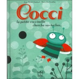 Cocci, la petite coccinelle cherche ses taches... Jean-Michel Chaubard, Marie-Eve Tremblay MiC MaC