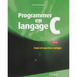 Programmer en langage C : cours et exercices corrigés Claude Delannoy Eyrolles