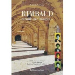 Rimbaud, retour sur images. Morceaux choisis de l'oeuvre poétique carton, claude Imprimerie Anciaux