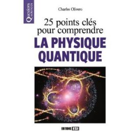 25 points clés pour comprendre la physique quantique Charles Olivero Editions ESI
