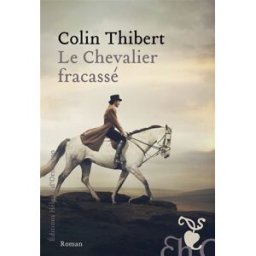 Le chevalier fracassé Colin-Thibert Ed. Héloïse d'Ormesson