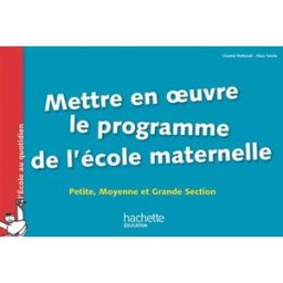 Mettre en oeuvre le programme de l'école maternelle : petite, moyenne et grande section Chantal Mettoudi, Alain Yaïche Hachette Education