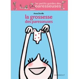 La grossesse des paresseuses Anna Deville Marabout