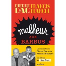 Signé Furax. Malheur aux barbus : feuilleton loufoque diffusé sur le poste parisien du 15 octobre 19 Pierre Dac, Francis Blanche Omnibus