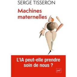 Machines maternelles : l'IA peut-elle prendre soin de nous ? Serge Tisseron PUF