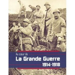 La Grande Guerre, 1914-1918 collectif Hachette collections