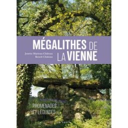 Mégalithes de la Vienne : promenades et légendes Josette Marteau-Château, Benoît Château La Geste
