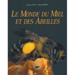 Le monde du miel et des abeilles Jacques Goût, Claude Jardel Delachaux et Niestlé