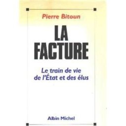 La Facture : le train de vie de l'Etat et des élus Pierre Bitoun Albin Michel