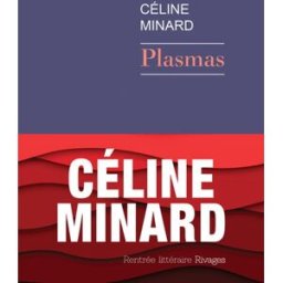 Plasmas Céline Minard Rivages