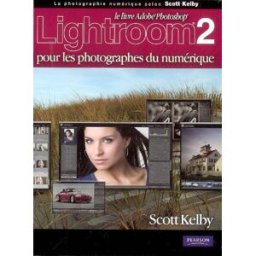 Le livre Adobe Photoshop Lightroom 2.0 pour les photographes du numérique Scott Kelby Pearson Education